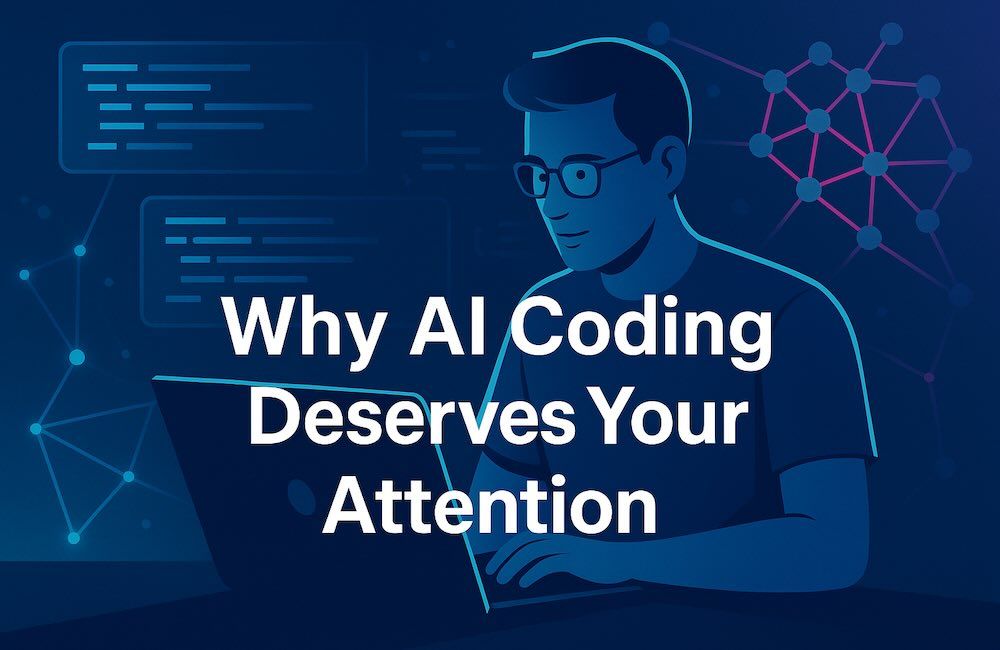 Why AI Coding Deserves Your Attention